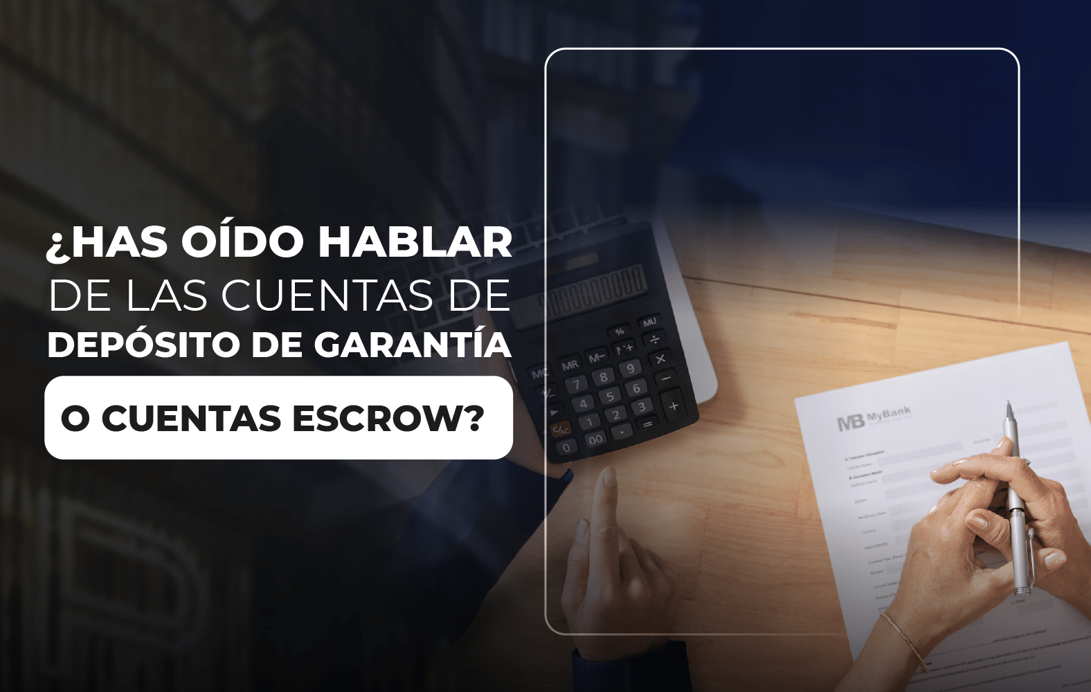 ¿Has oído hablar de las cuentas de depósito de garantía o cuentas escrow?