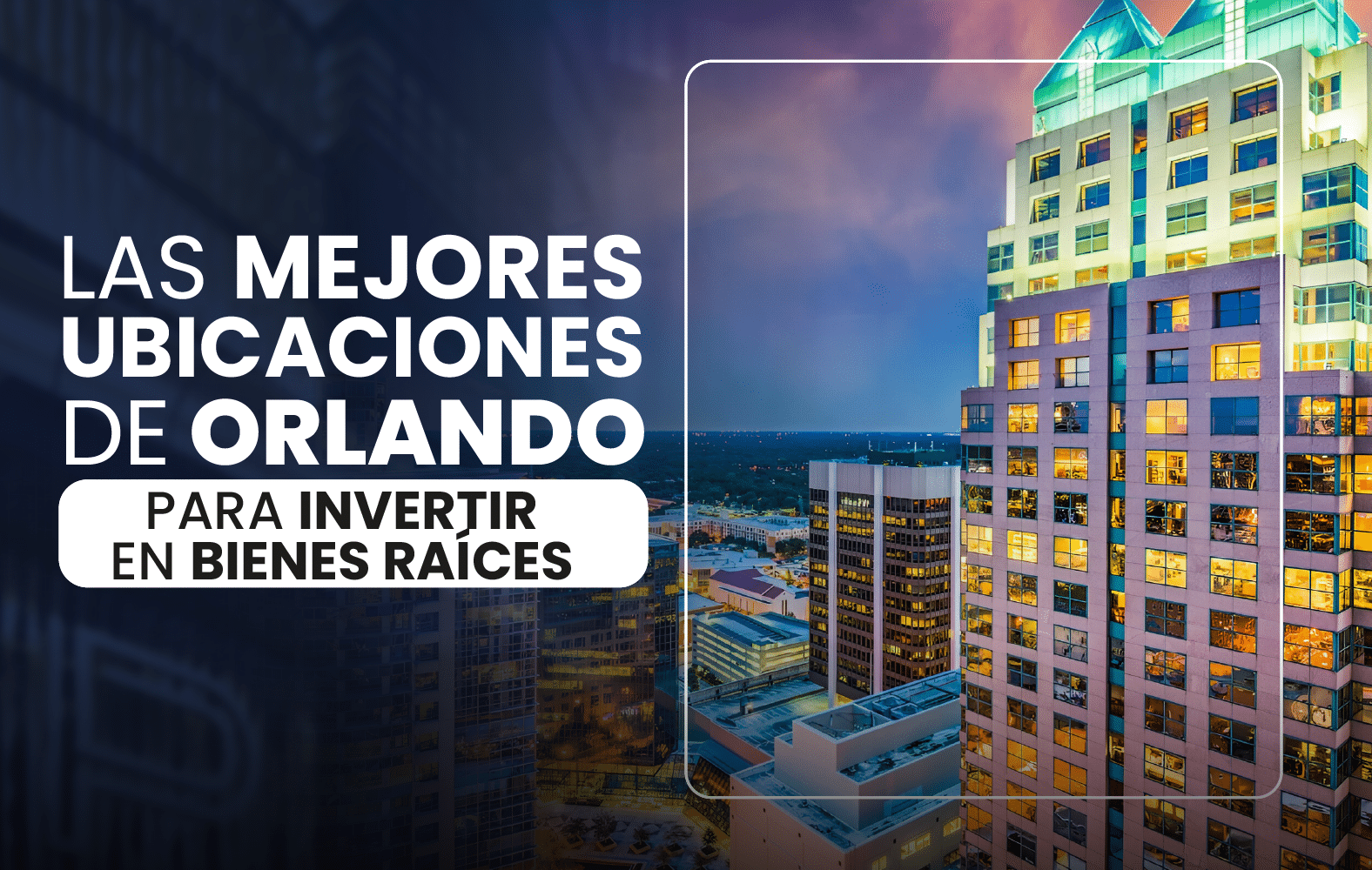 Las mejores ubicaciones de Orlando para invertir en bienes raíces