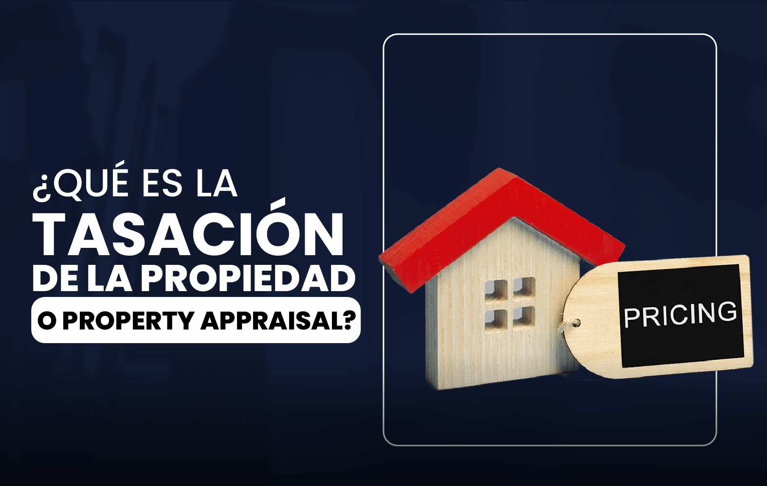 ¿Qué es la tasación de la propiedad o Property appraisal?