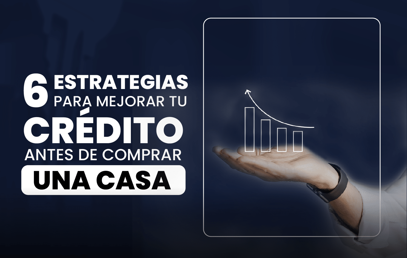 6 estrategias para mejorar su crédito antes de comprar una casa: