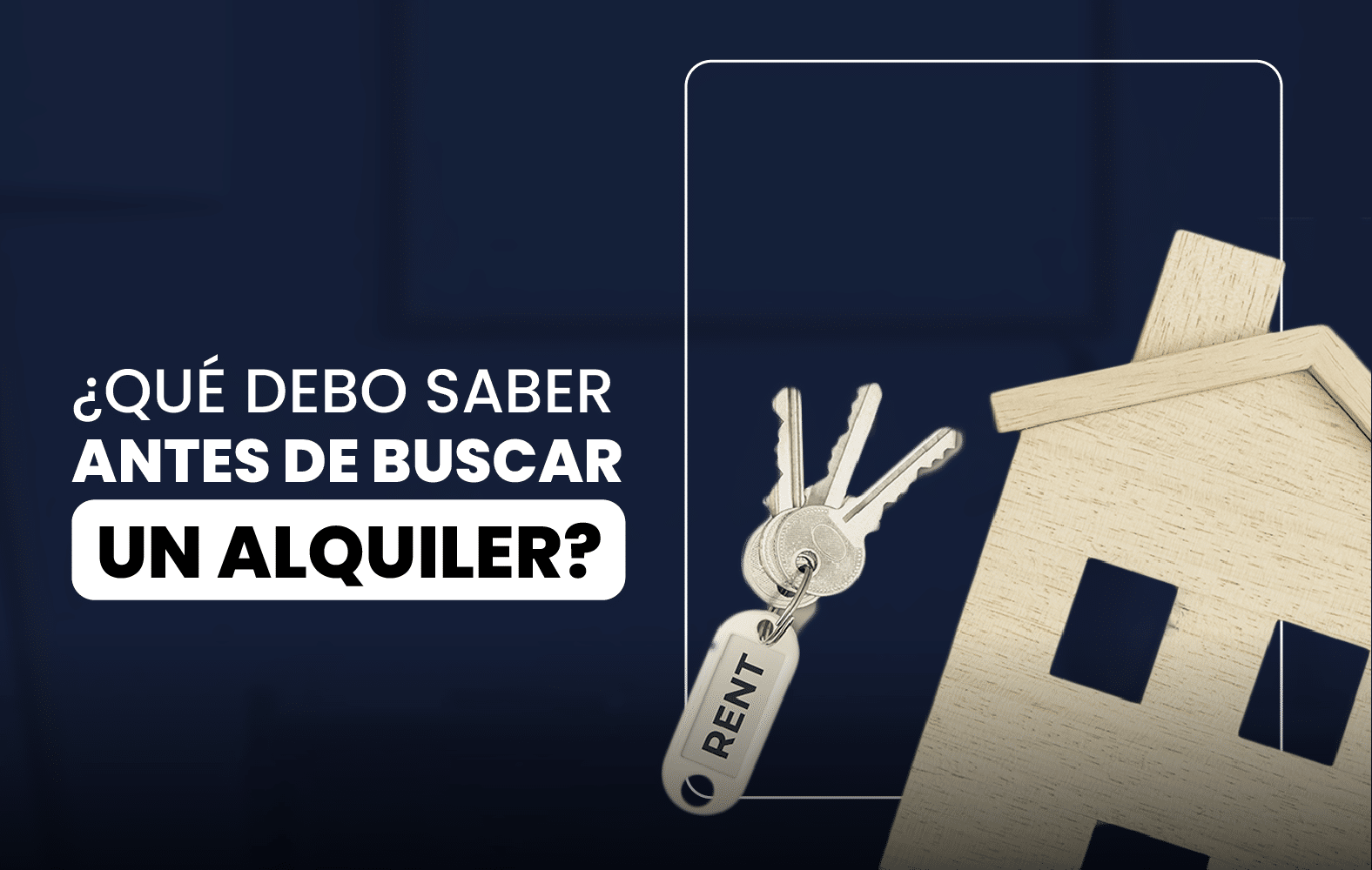 ¿Qué debo saber antes de buscar un alquiler?