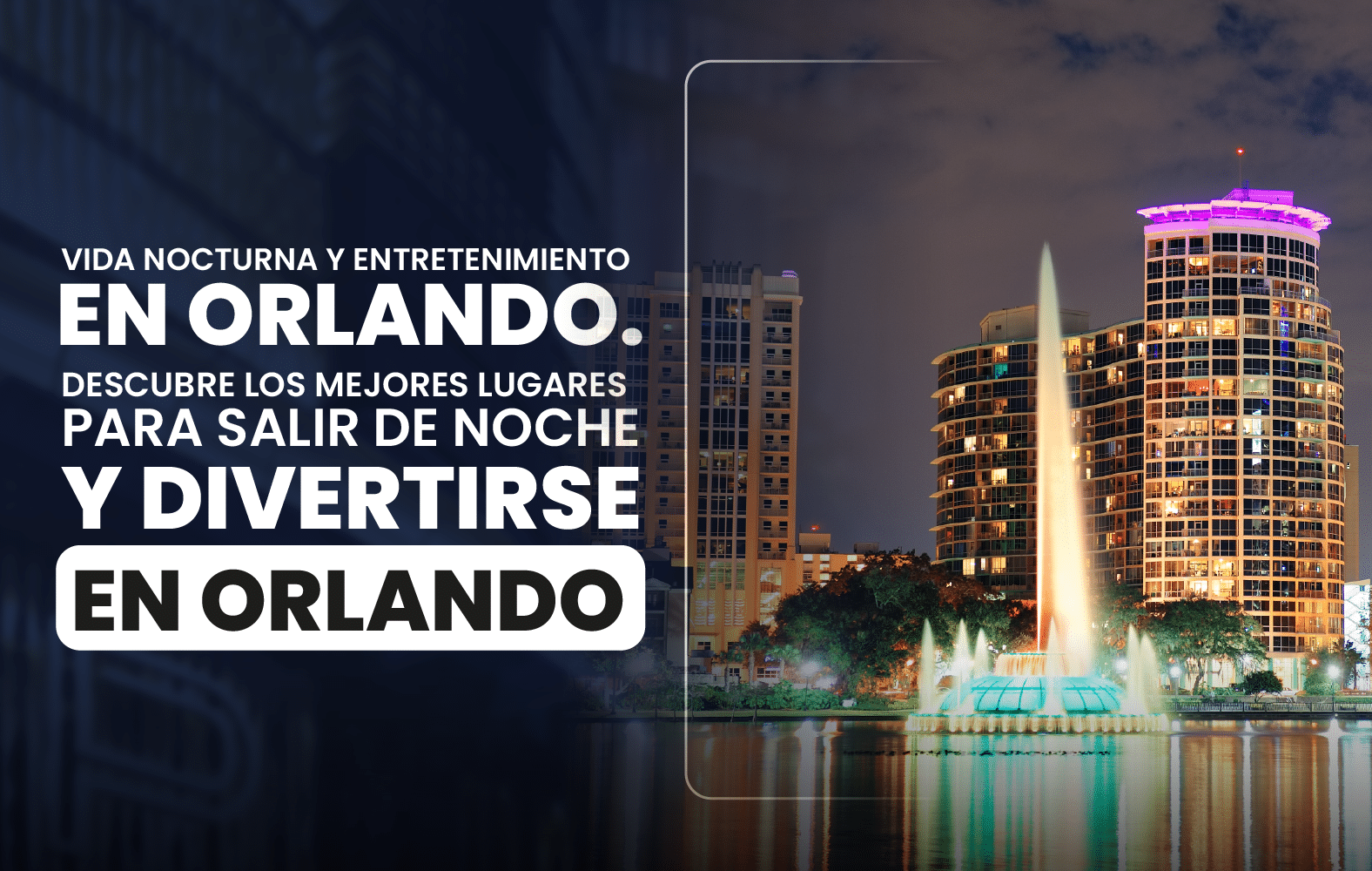 Vida nocturna y entretenimiento en Orlando. Descubre los mejores lugares para salir  de noche y divertirse en Orlando.