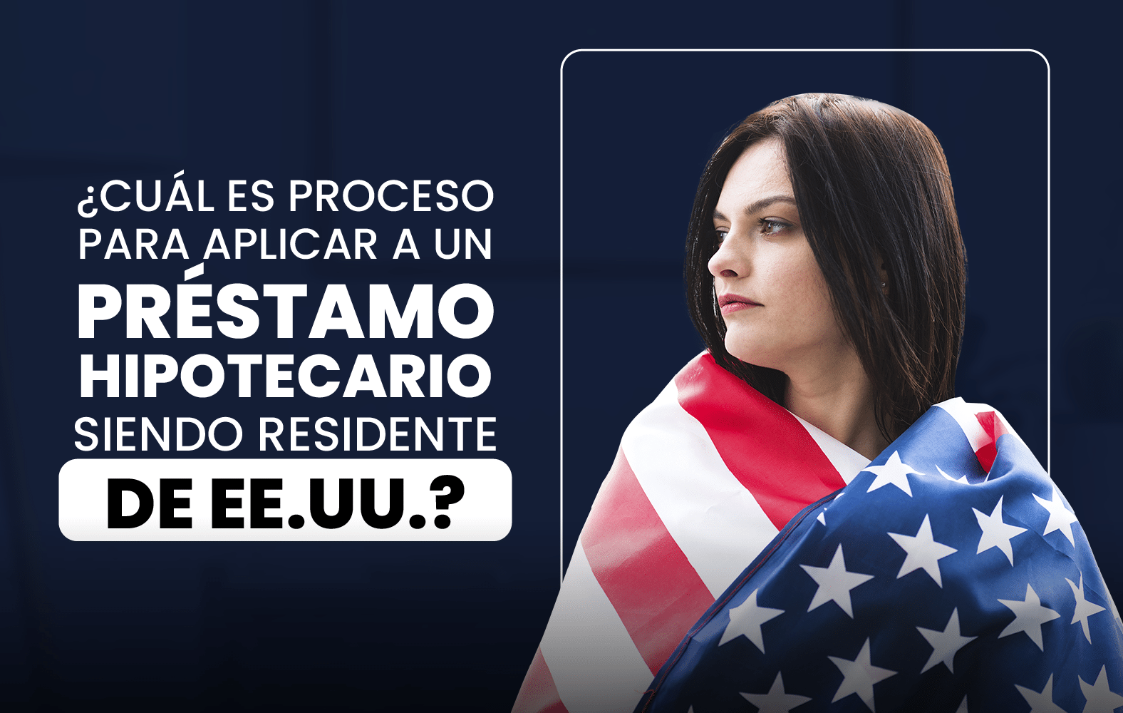 ¿Cuál es el proceso para solicitar un préstamo hipotecario siendo residente en  EE.UU.?