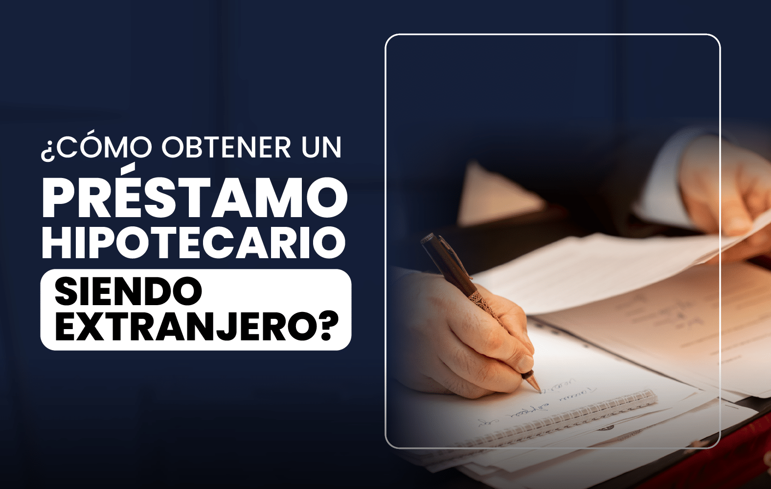 ¿Cómo obtener un préstamo hipotecario siendo extranjero?