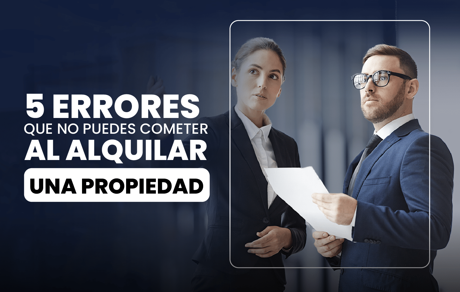 5 Errores que no Puedes Cometer al Alquilar una Propiedad