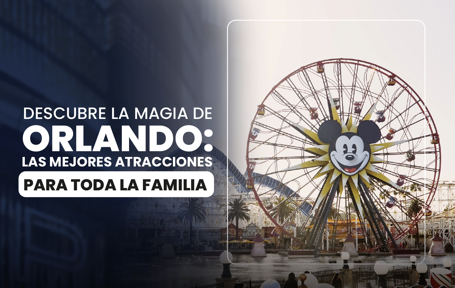 Descubre la magia de Orlando: las mejores atracciones para toda la familia