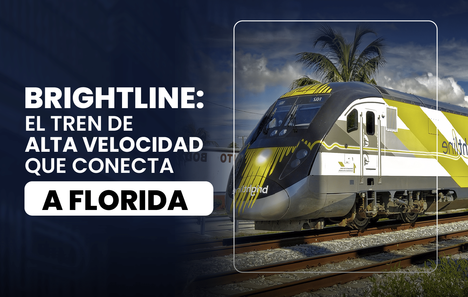 Brightline: El tren de alta velocidad que conecta a Florida