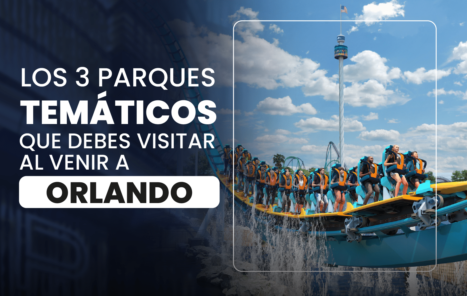 Los 3 parques temáticos que debes visitar al venir a Orlando